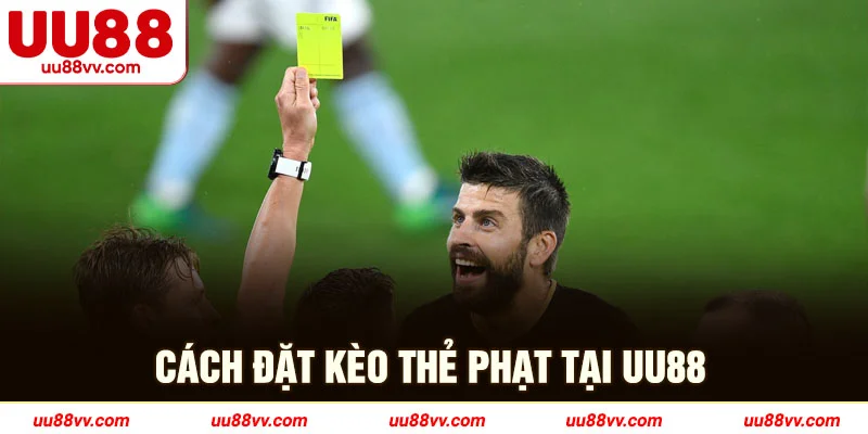 Cách đặt kèo thẻ phạt tại UU88