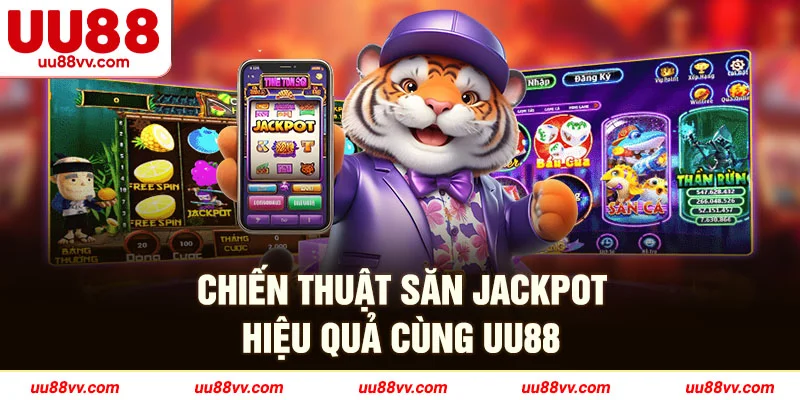 Chiến thuật săn jackpot hiệu quả cùng UU88