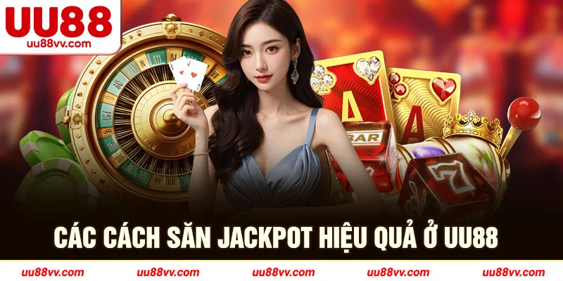 Các cách săn jackpot hiệu quả ở UU88
