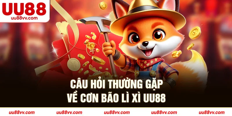 Câu hỏi thường gặp về cơn bão lì xì UU88
