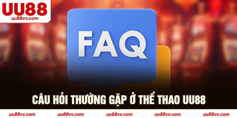 Câu hỏi thương gặp ở thể thao UU88