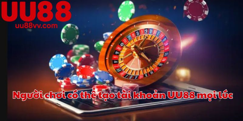 Người chơi có thể tạo tài khoản UU88 mọi lúc
