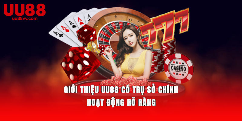 Giới thiệu UU88 có trụ sở chính hoạt động rõ ràng