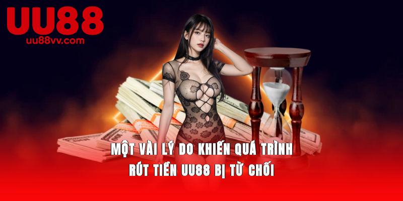 Một vài lý do khiến quá trình rút tiền UU88 bị từ chối