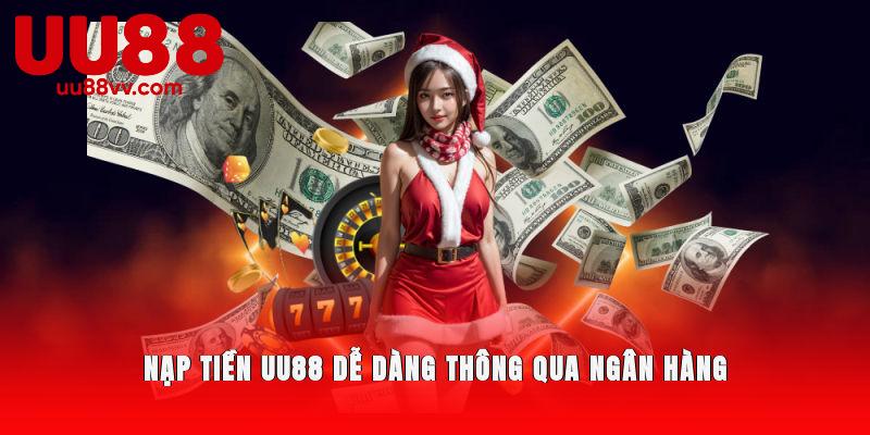 Nạp tiền UU88 dễ dàng thông qua ngân hàng
