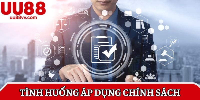 Tình huống áp dụng chính sách